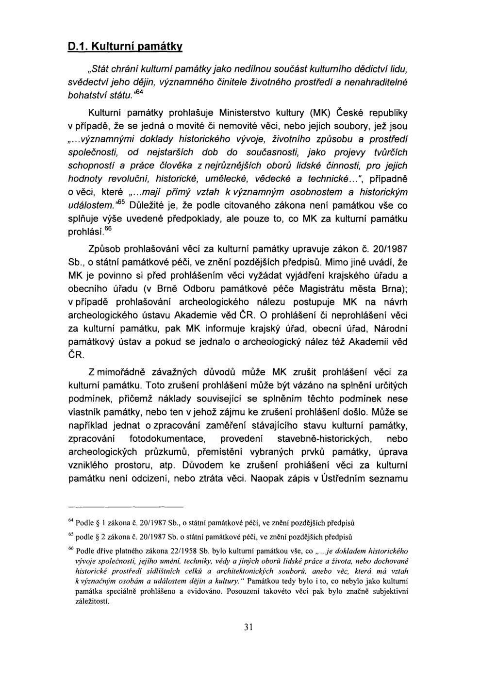 D.1. Kulturní památky Stát chrání kulturní památky jako nedílnou součást kulturního dědictví lidu, svědectví jeho dějin, významného činitele životného prostředí a nenahraditelné bohatství státu.