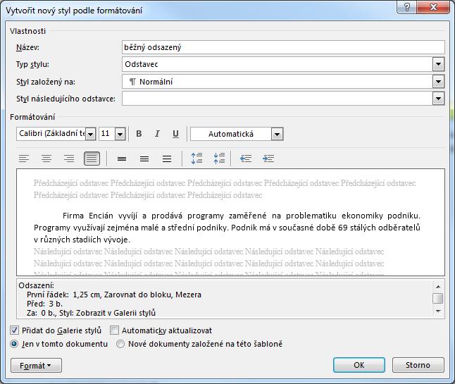 Kapitola 2: Karta Domů 25 OBR. 2-16: DIALOGOVÉ OKNO VYTVOŘIT NOVÝ STYL Použití stylu Vestavěné styly Styl Odrážky Styl založený na Použitím tohoto stylu naformátujeme další odstavce textu.