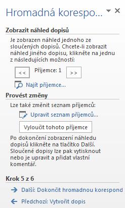 Data z připojeného zdroje dat vkládáme pomocí tlačítka Vložit slučovací pole na kartě KORESPONDENCE ve skupině ZAPSAT A VLOŽIT POLE nebo