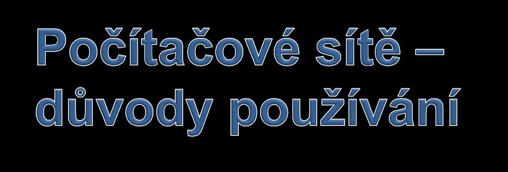 Ekonomika - sdílení nákladných zařízení (tiskárny, plotry, disky) Organizace - centrální umístění důležitých dat (databáze) Správa -