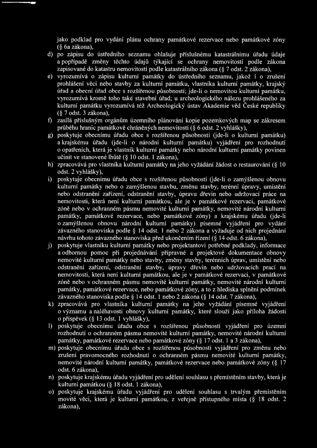 ústav Akademie věd České republiky ( 7 odst. 3 zákona), f) zasílá příslušným orgánům územního plánování kopie pozemkových map se zákresem průběhu hranic památkově chráněných nemovitostí ( 6 odst.