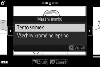 Tlačítko O R A Mazání jednotlivých snímků Stisknutím tlačítka O v dialogovém okně výběru nejlepšího snímku se zobrazí následující možnosti; požadovanou možnost vyberte multifunkčním voličem a