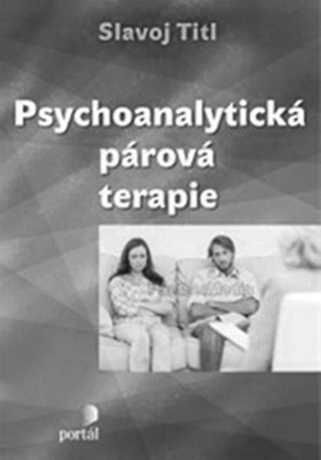 JE MOŽNÉ TERAPEUTICKY POMOCI PÁRŮM, 2014: 241 244 JE MOŽNÉ TERAPEUTICKY POMOCI PÁRÙM PSYCHOANALYTICKÝM ZPÙSOBEM? Slavoj Titl (2014). Psychoanalytická párová terapie. Praha, Portál.