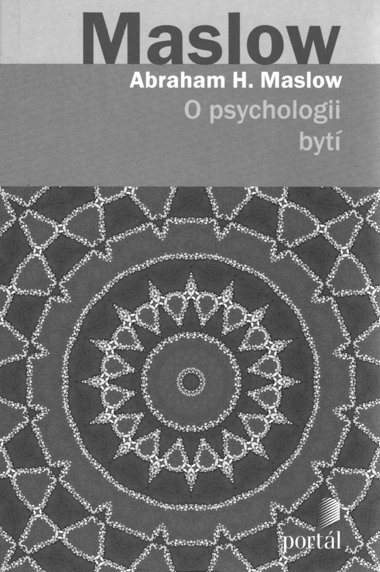 RECENZE / REVIEWS LIDSKÝ JEDINEC JE ARCHITEKTEM SEBE A SVÉHO ŽIVOTA Maslow, Abraham H.: O psychologii bytí. 1. vydání, z angliètiny pøeložila Hana Antonínová. Praha: Portál, 2014.