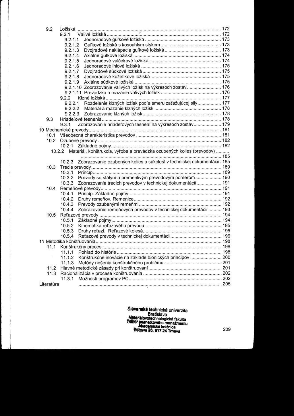 9.2 Ložiská 172 9.2.1 Valivé ložiská ~ 172 9.2.1.1 Jednoradové gul'kové ložiská 173 9.2.1.2 Gul'kové ložiská s kosouhlým stykom 173 9.2.1.3 Dvojradové naklápacie gul'kové ložiská 173 9.2.1.4 Axiálne gul'kové ložiská 174 9.