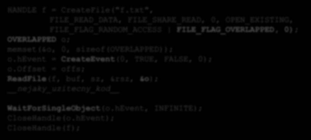 HANDLE f = CreateFile("f.txt", FILE_READ_DATA, FILE_SHARE_READ, 0, OPEN_EXISTING, FILE_FLAG_RANDOM_ACCESS FILE_FLAG_OVERLAPPED, 0); OVERLAPPED o; memset(&o, 0, sizeof(overlapped)); o.