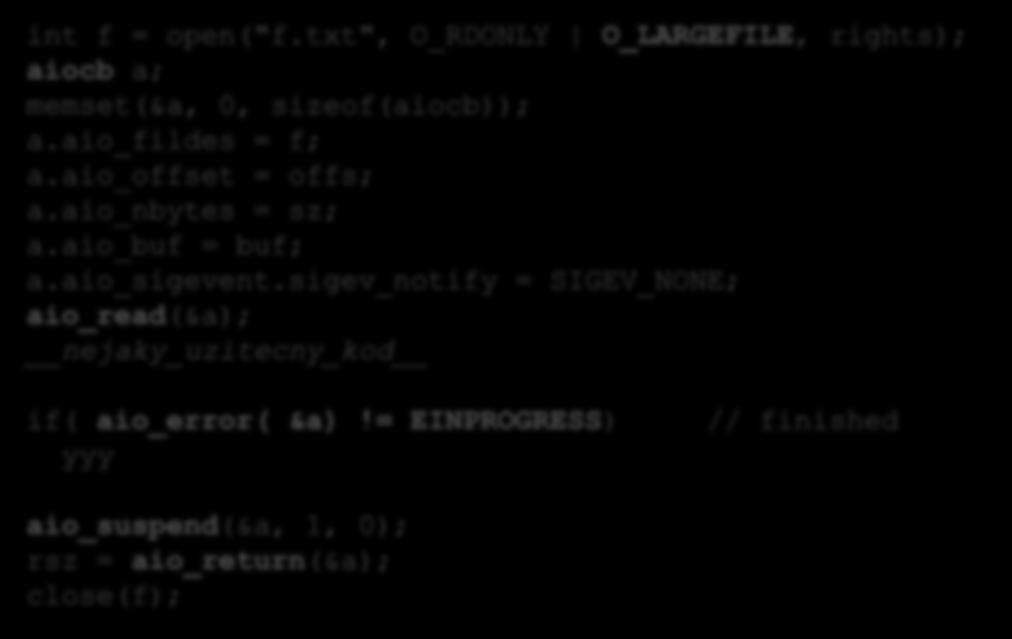 int f = open("f.txt", O_RDONLY O_LARGEFILE, rights); aiocb a; memset(&a, 0, sizeof(aiocb)); a.aio_fildes = f; a.aio_offset = offs; a.aio_nbytes = sz; a.aio_buf = buf; a.