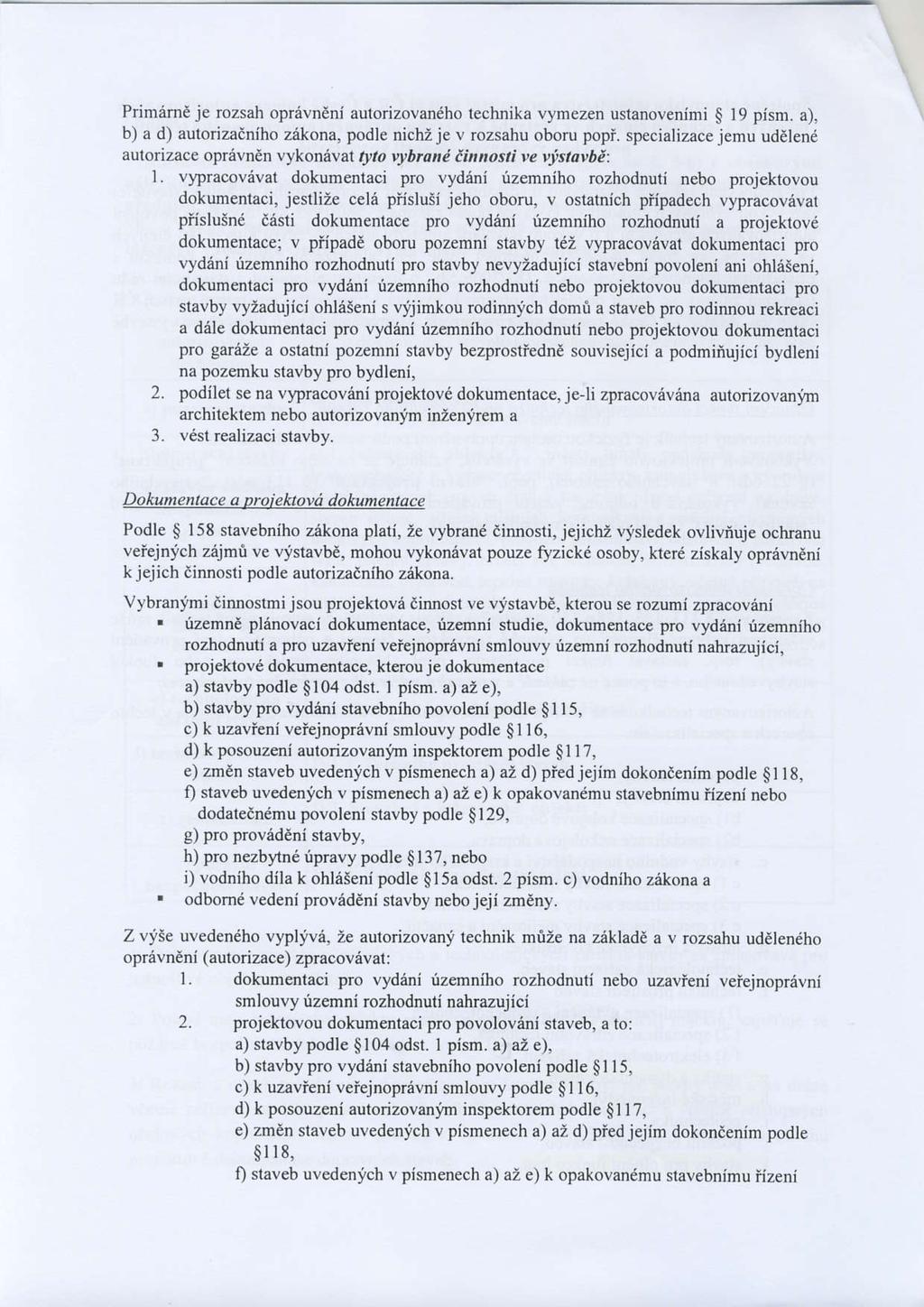 PdnamE je rozsah oprdvneni autorizovandho technika vymezen ustanovenimi $ 19 pism. a), b) a d) autorizadniho zakona, podle nichzje v rozsahu oboru popi.