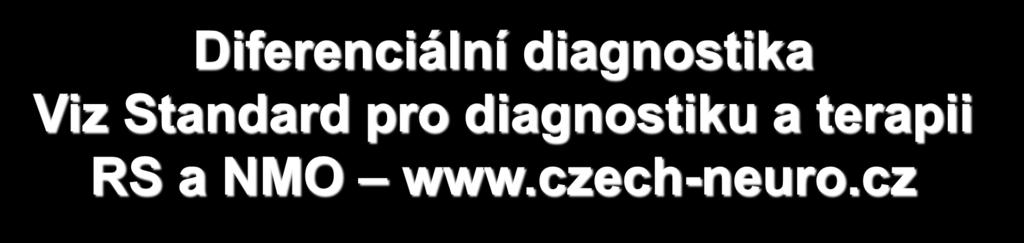 Diferenciální diagnostika Viz Standard pro diagnostiku a terapii RS a NMO www.