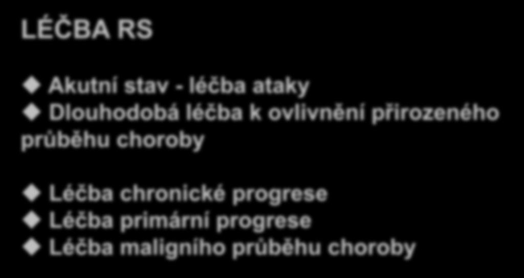 LÉČBA RS Akutní stav - léčba ataky Dlouhodobá léčba k ovlivnění přirozeného průběhu