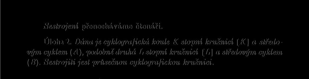 Sestrojiti jest průsečnou cyklografickou kružnici. Sestrojení vyplývá z výkladu odstavce předchozího (obr. 31).