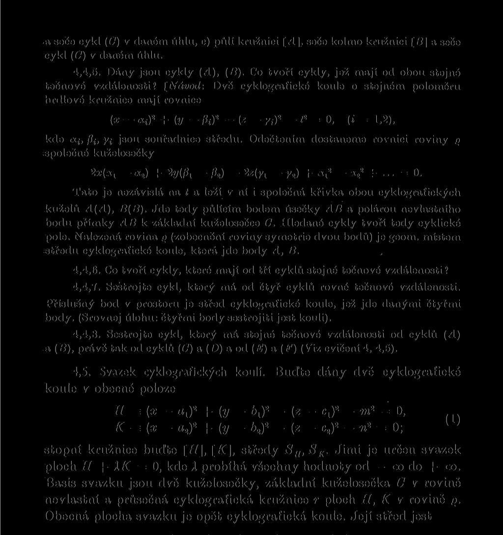 a seče cykl (C) v daném úhlu, c) půlí kružnici [A], seče kolmo kružnici [S] a seče cykl (C) v daném úhlu. 4,4,5. Dány jsou cykly (A), (B). Co tvoří cykly, jež mají od obou stejné tečnové vzdálenosti?