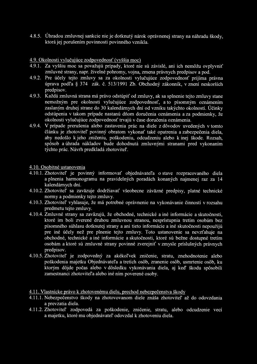 4.8.5. Úhradou zmluvnej sankcie nie je dotknutý nárok oprávnenej strany na náhradu škody, ktorá jej porušením povinnosti povinného vznikla. 4.9. Okolnosti vylučujúce zodpovednosť (vyššia moc) 4.9.1.