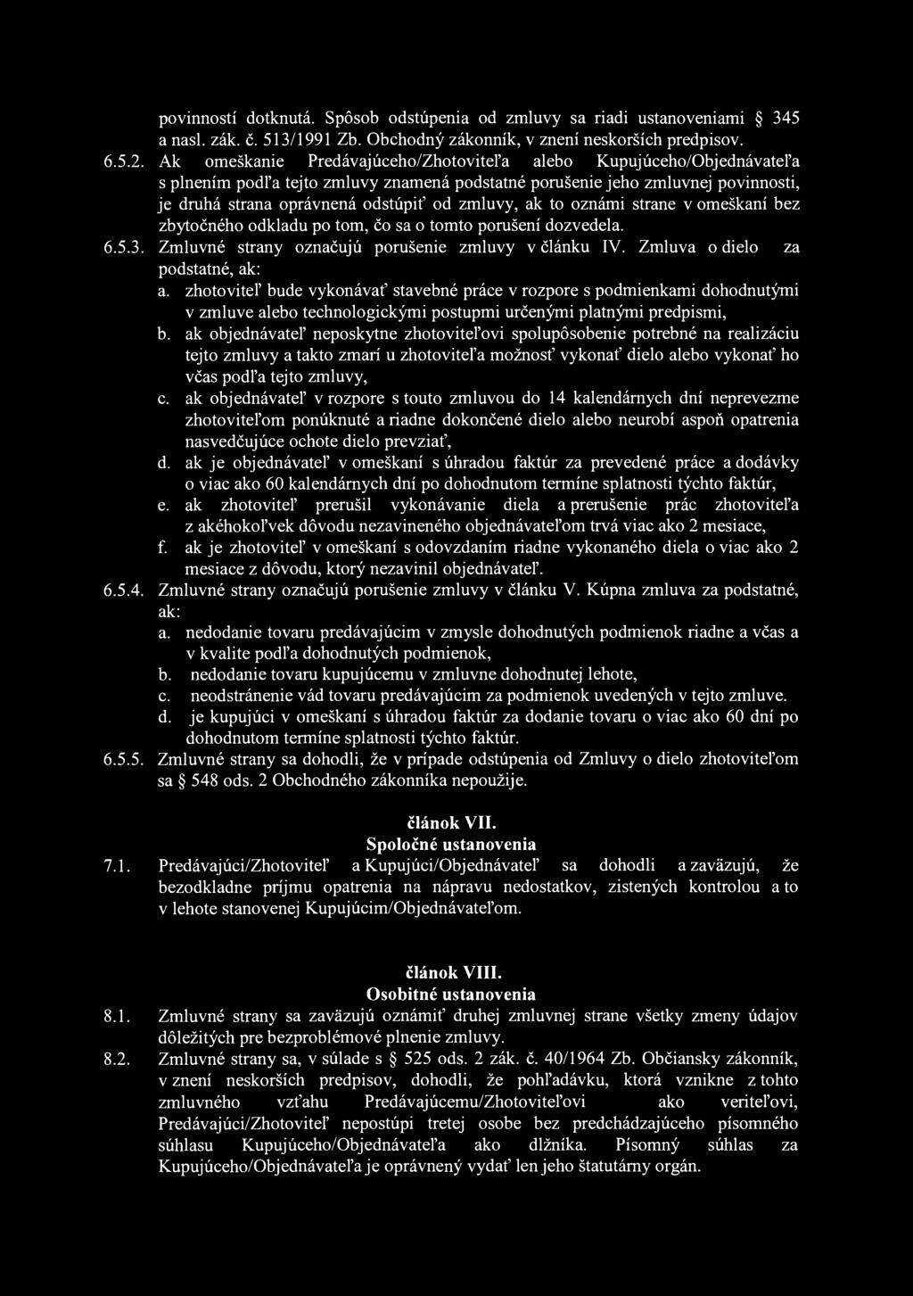 povinností dotknutá. Spôsob odstúpenia od zmluvy sa riadi ustanoveniami 345 a nasl. zák. č. 513/1991 Zb. Obchodný zákonník, v znení neskorších predpisov. 6.5.2.