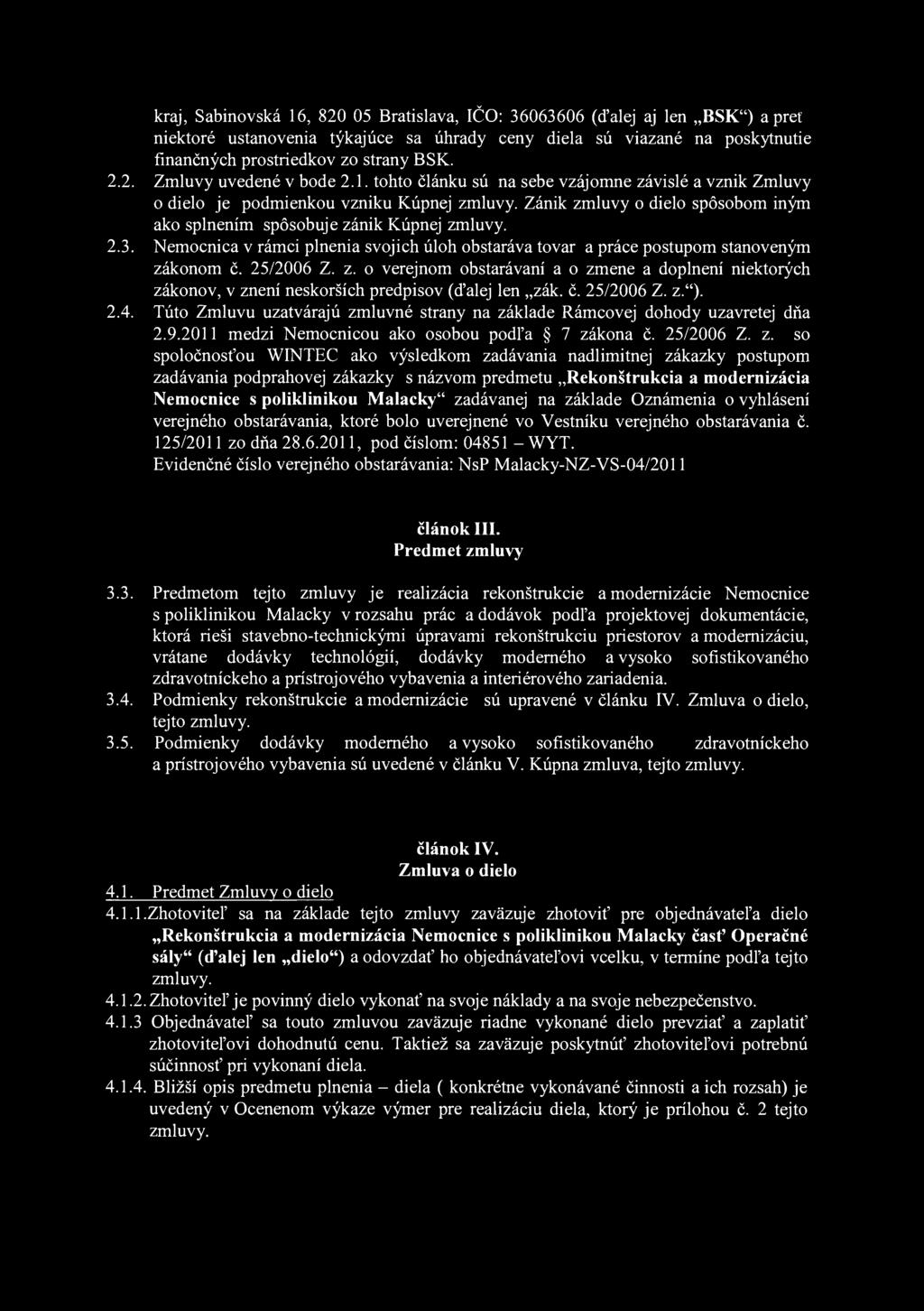 kraj, Sabinovská 16, 820 05 Bratislava, IČO: 36063606 (ďalej aj len BSK") a pret niektoré ustanovenia týkajúce sa úhrady ceny diela sú viazané na poskytnutie finančných prostriedkov zo strany BSK. 2.