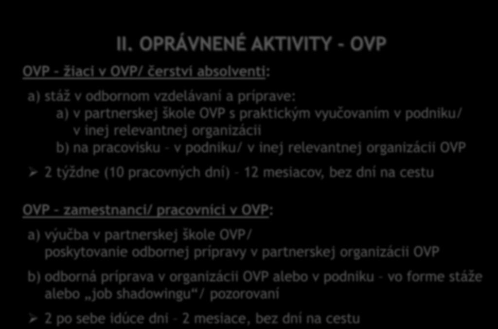 mesiacov, bez dní na cestu OVP zamestnanci/ pracovníci v OVP: a) výučba v partnerskej škole OVP/ poskytovanie odbornej prípravy v partnerskej