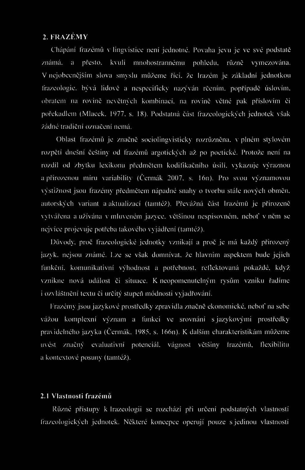 2. FRAZÉMY Chápání IVazémů v lingvistice není jednotné. Povaha jevu je ve své podstatě známá, a přesto, kvůli mnohostrannému pohledu, různě vymezována. V nejobecnějším slova smyslu můžeme říci.