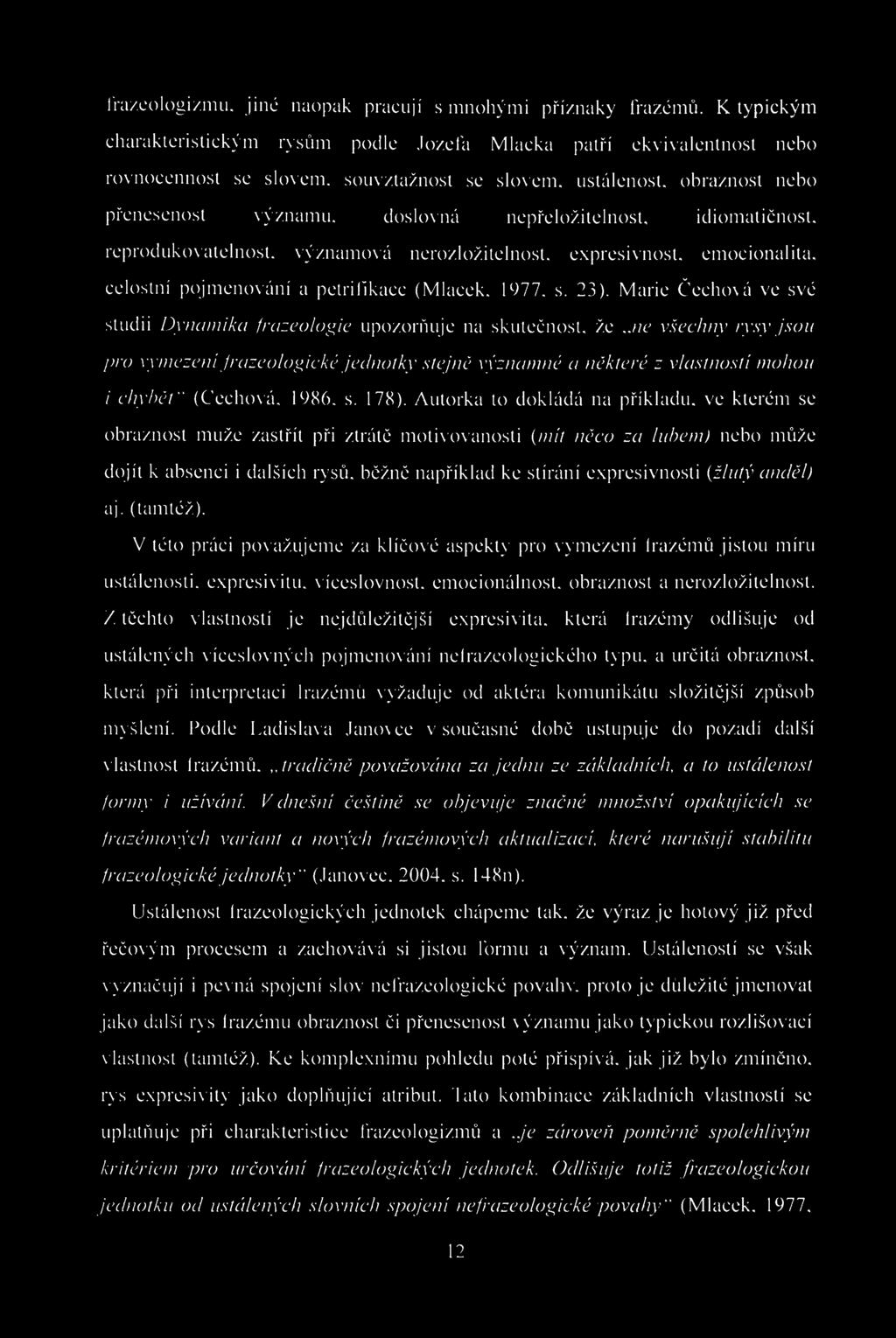 frazeologi/.mu. jiné naopak pracují s mnohými příznaky frazémů.