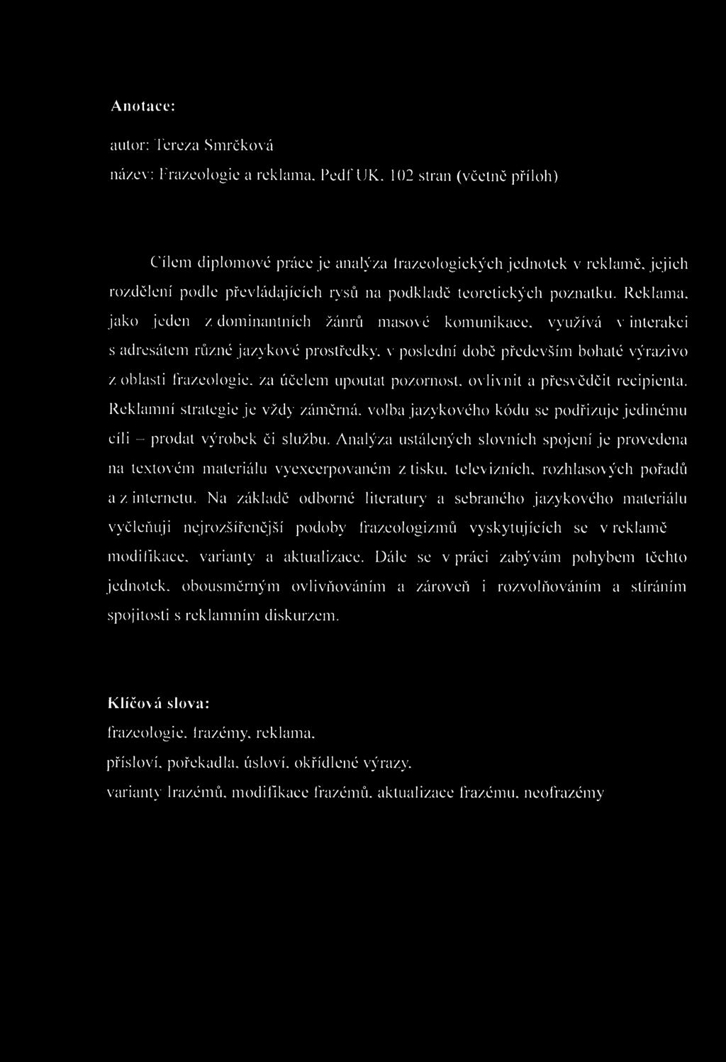 Anotace: autor: Tereza Smrčková název: Frazeologie a reklama. PedfUK.