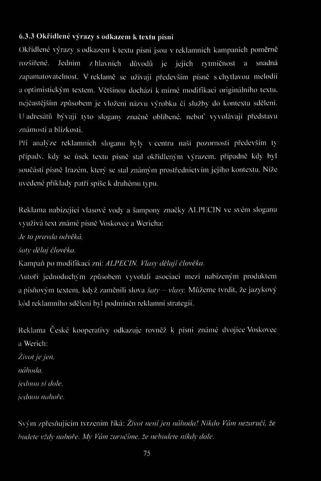 6.3.3 Okřídlené výrazy s odkazem k textu písní Okřídlené výrazy s odkazem k textu písní jsou v reklamních kampaních poměrně rozšířené.