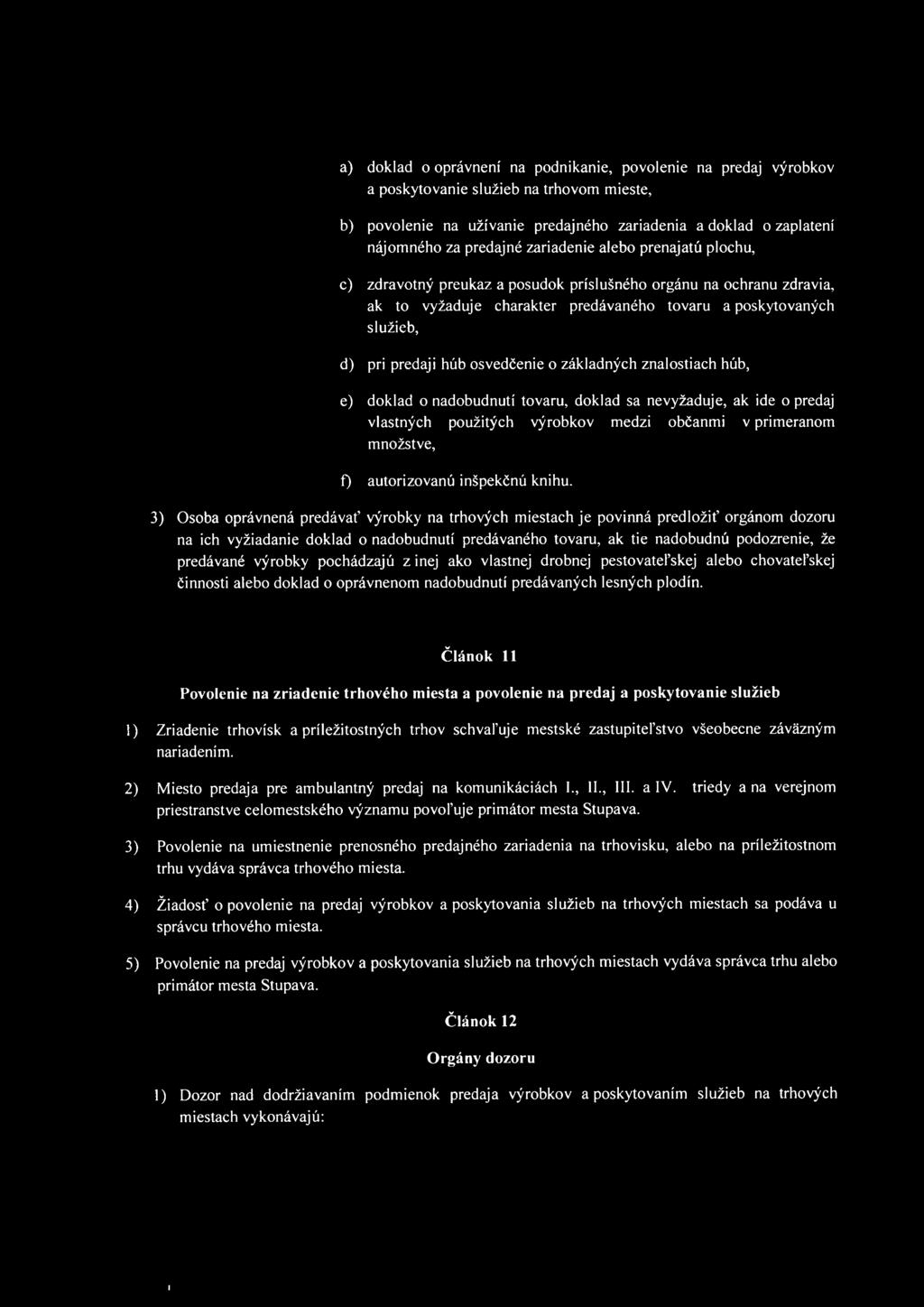 osvedčenie o základných znalostiach húb, e) doklad o nadobudnutí tovaru, doklad sa nevyžaduje, ak ide o predaj vlastných použitých výrobkov medzi občanmi v primeranom množstve, f) autorizovanú