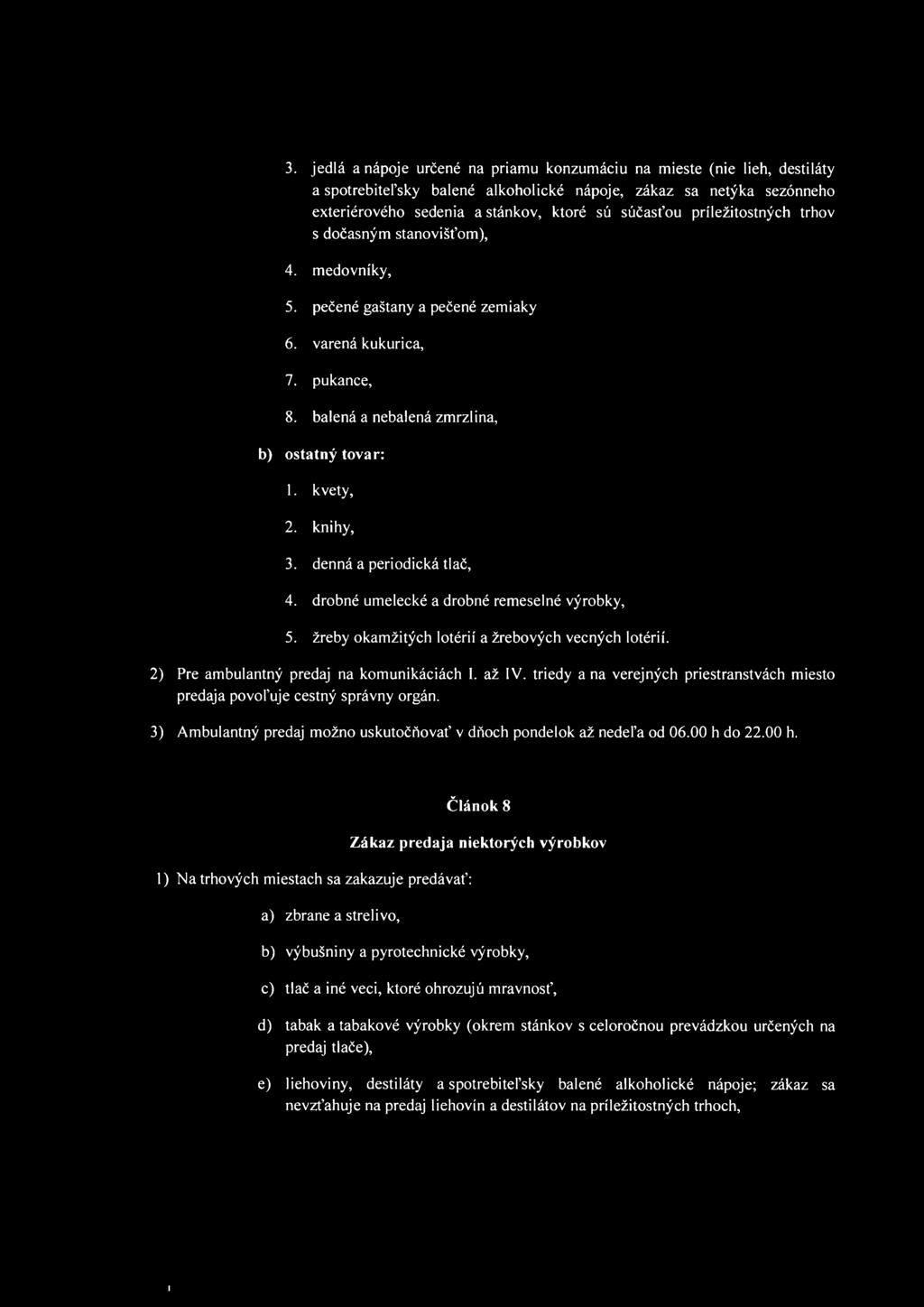 denná a periodická tlač, 4. drobné umelecké a drobné remeselné výrobky, 5. žreby okamžitých lotérií a žrebových vecných lotérií. 2) Pre ambulantný predaj na komunikáciách. až V.