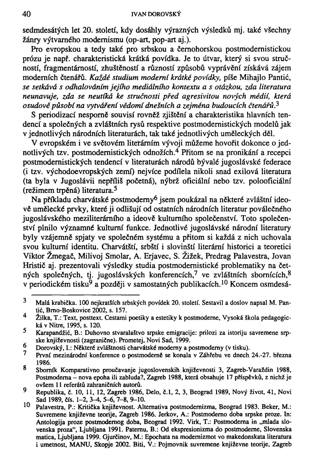 40 IVAN DOROVSKÝ sedmdesátých let 20. století, kdy dosáhly výrazných výsledků mj. také všechny žánry výtvarného modernismu (op-art, pop-art aj.).