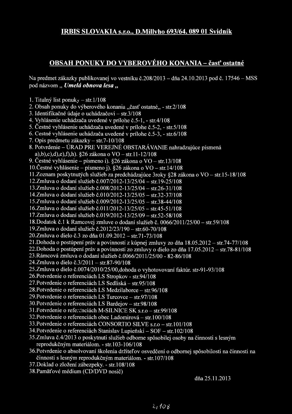 Identifikačné údaje o uchádzačovi - str.3/108 4. Vyhlásenie uchádzača uvedené v prílohe č.5-1, - str.4/108 5. Čestné vyhlásenie uchádzača uvedené v prílohe č.5-2, - str.5/108 6.