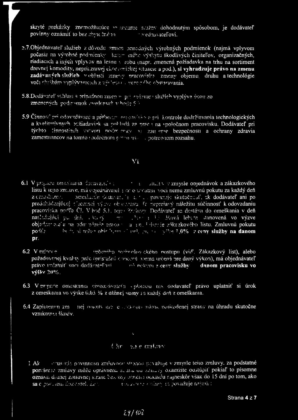 lesnú \ robu {napr. zmenená požiadavka na trhu na sortiment drevnej komodity, nepriaznivej fckorfmiíkcj «duacic a pod.), si vyhradzuje právo na zmenu zadávaných služieb v ebhsti zmet;? nrarovi?l? zmeny objemu, druhu a technológie voči f.