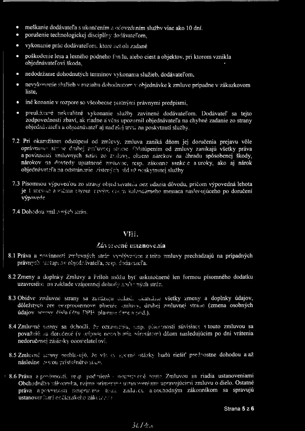 škoda, * nedodržanie dohodnutých termínov vykonania služieb, dodávateľom, nevykonanie služieb v rozsahu dohodnutom v objednávke k zmluve prípadne v zákazkovom liste, iné konanie v rozpore so