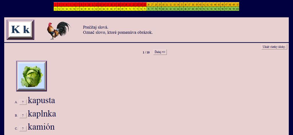 Cvičenie č. 7 Interaktívne čítanie pre 1. ročník ZŠ Typ: cvičenie kvíz Cieľ: zdokonaliť techniku čítania slov, orientovať sa v texte, rozvíjať slovnú zásobu. Zadanie: Prečítaj slová.