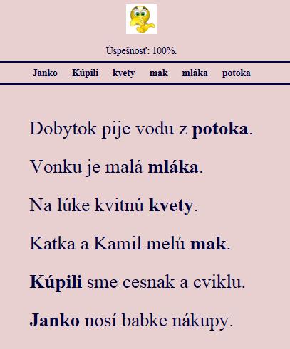 Požadované znenia viet: Dobytok pije vodu z potoka. Vonku je malá mláka. Na lúke kvitnú kvety. Katka a Kamil melú mak. Kúpili sme cesnak a cviklu. Janko nosí babke nákupy.