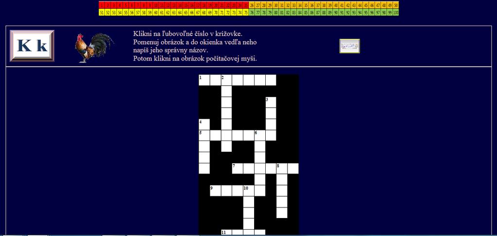 Cvičenie č. 30 Interaktívne čítanie pre 1. ročník ZŠ Typ: doplňovacie cvičenie krížovka Cieľ: zdokonaliť čítanie a písanie známych slov. Zadanie: Klikni na ľubovoľné číslo v krížovke.