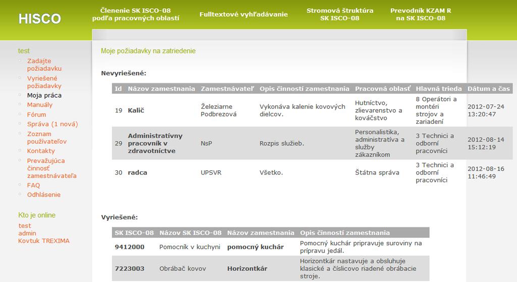 Moja práca Po kliknutí na položku Moja práca sa zobrazia zamestnania (pracovné miesta), ktoré používateľ potrebuje zatriediť. Všetky jeho požiadavky sú na začiatku uvedené v časti Nevyriešené.