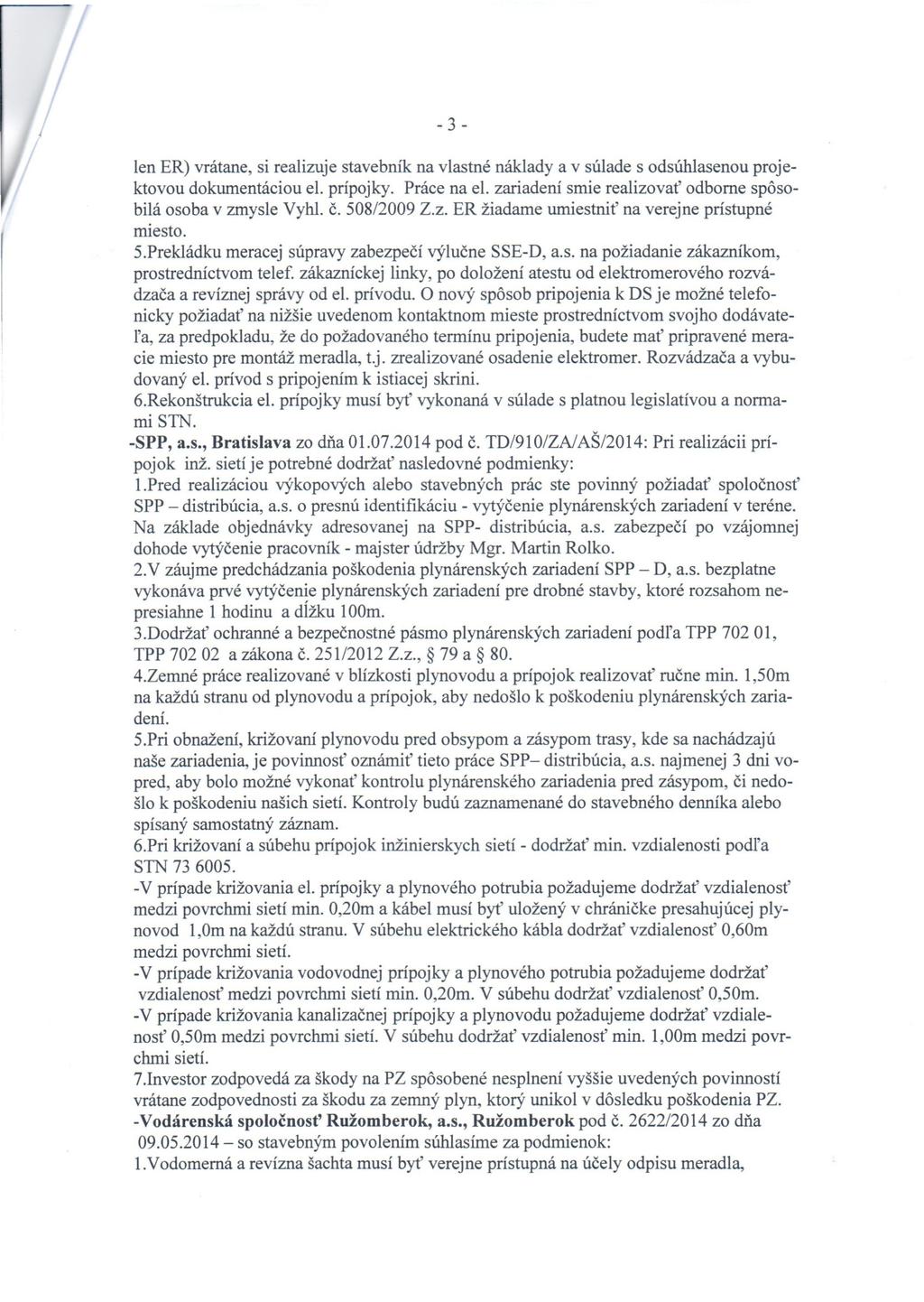 - 3 - len ER) vrátane, si realizuje stavebník na vlastné náklady a v súlade s odsúhlasenou projektovou dokumentáciou el. prípojky. Práce na el.