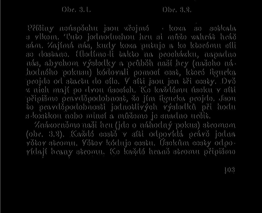 putování končí výhrou. Dostane-li se do bodu a, házíme ještě jednou, tentokrát však mincí.