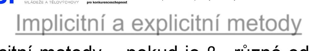 Implicitní a explicitní metody Implicitní metody pokud je β 1 různé od nuly je hodnota dalšího kroku vypočtena jako implicitní funkce hodnoty v aktuálním kroku a hodnoty a derivace v dalším kroku.