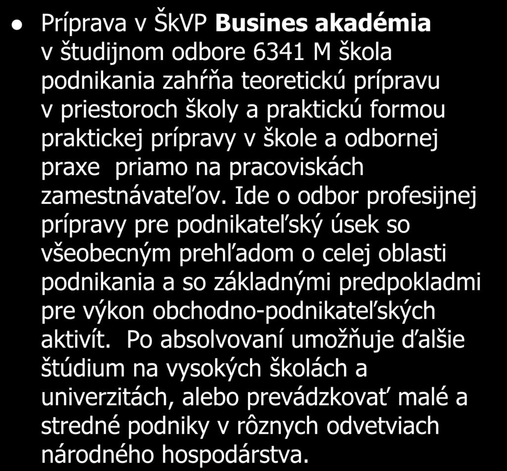 ŠkVP: Business akadémia 6341 M škola podnikania Príprava v ŠkVP Busines akadémia v študijnom odbore 6341 M škola podnikania zahŕňa teoretickú prípravu v