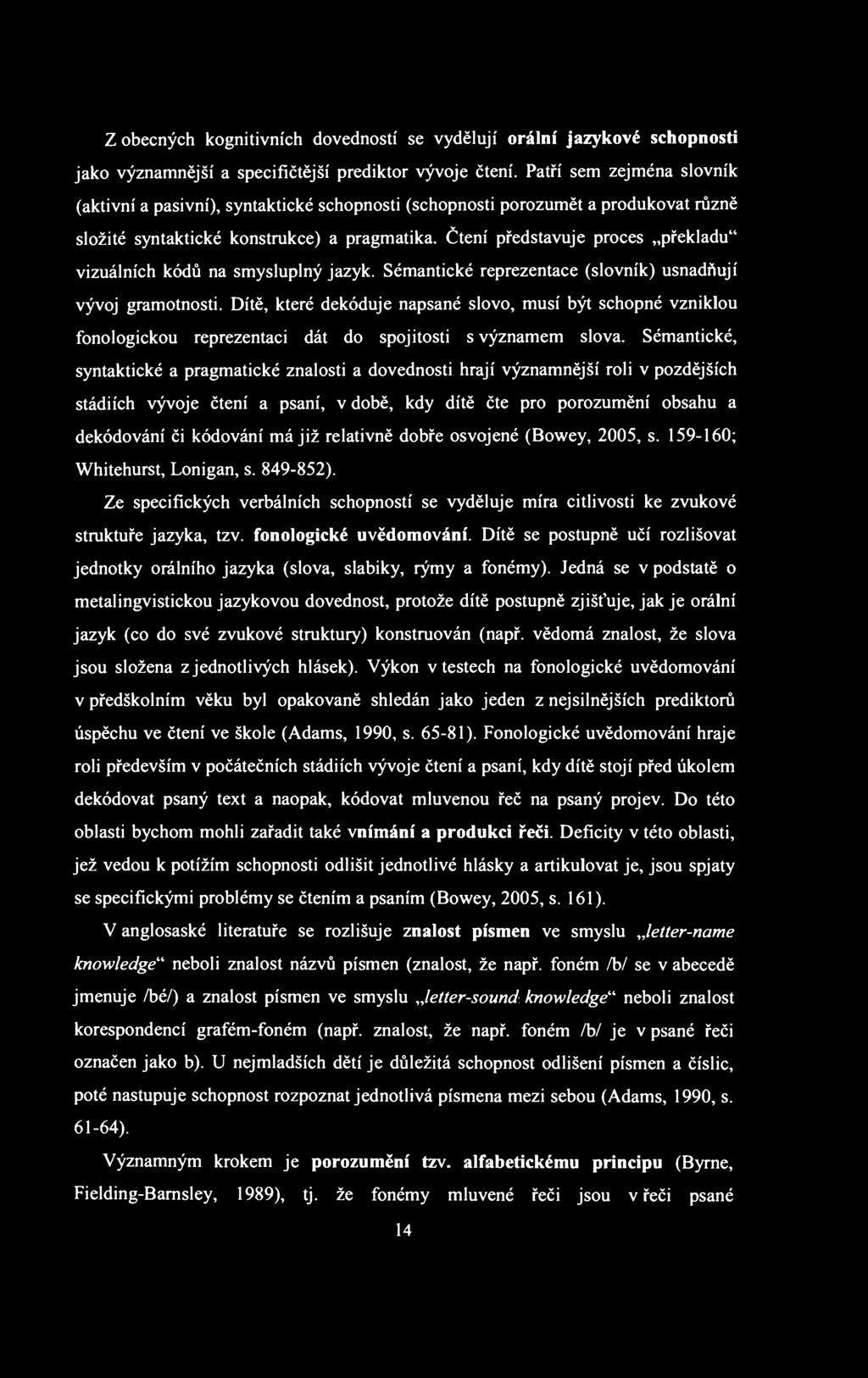 Z obecných kognitivních dovedností se vydělují orální jazykové schopnosti jako významnější a specifičtější prediktor vývoje čtení.