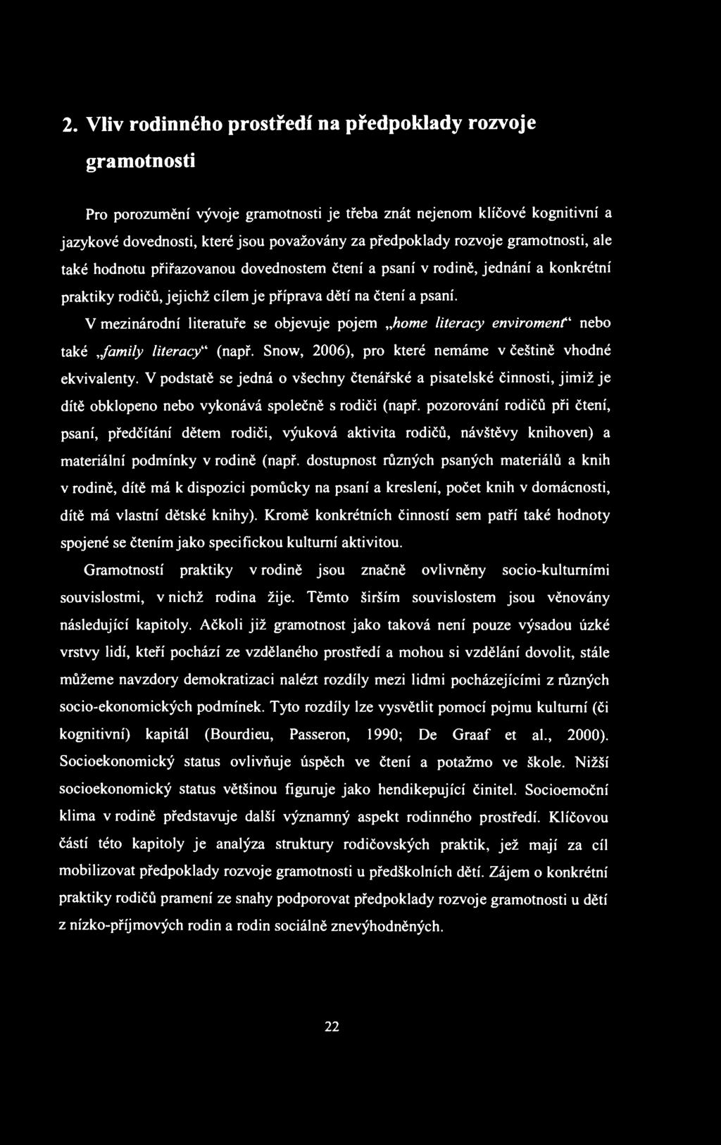 2. Vliv rodinného prostředí na předpoklady rozvoje gramotnosti Pro porozumění vývoje gramotnosti je třeba znát nejenom klíčové kognitivní a jazykové dovednosti, které jsou považovány za předpoklady