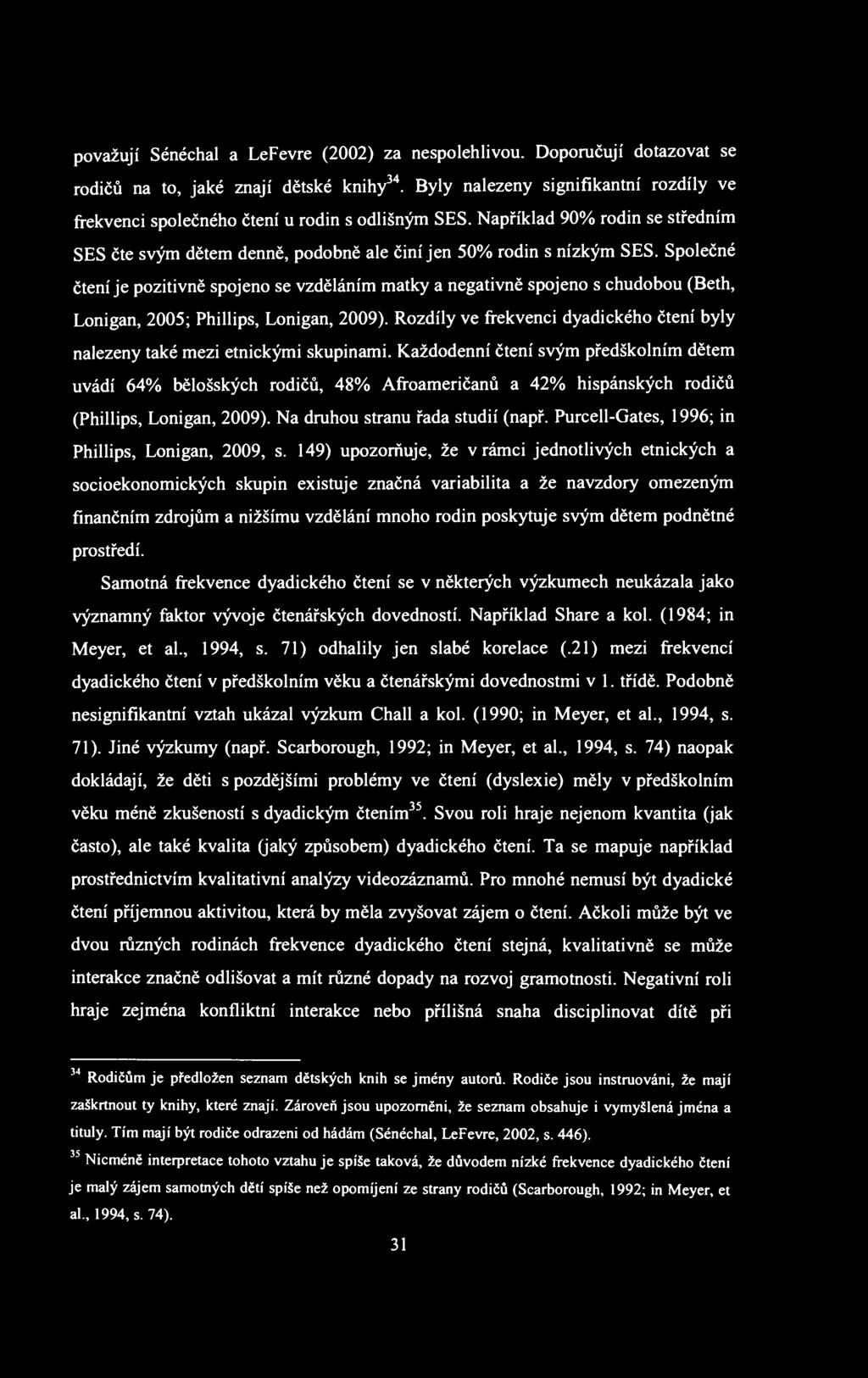 považují Sénéchal a LeFevre (2002) za nespolehlivou. Doporučují dotazovat se rodičů na to, jaké znají dětské knihy 34.