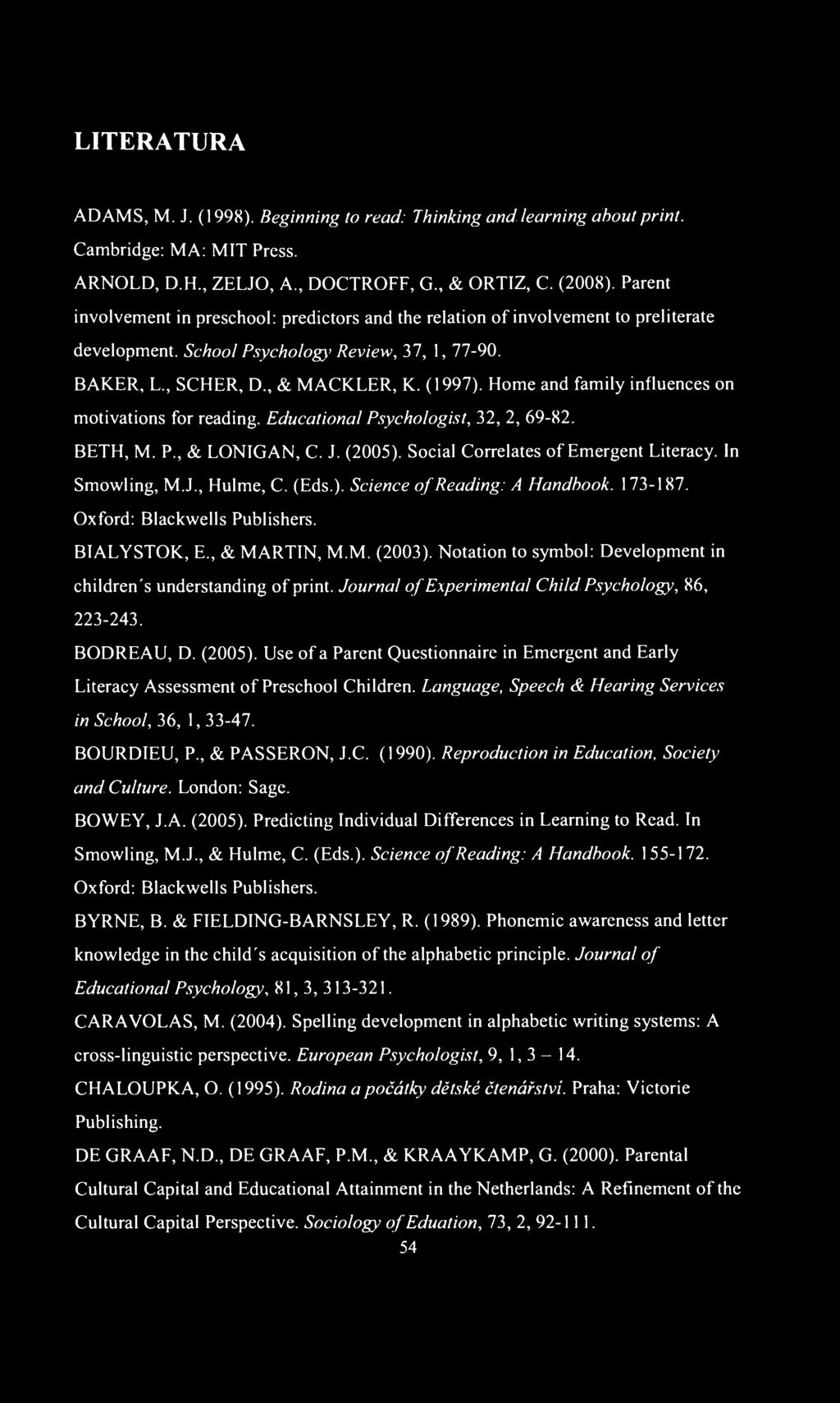 LITERATURA ADAMS, M. J. (1998). Beginning to read: Thinking and learning about print. Cambridge: MA: MIT Press. ARNOLD, D.H., ZELJO, A., DOCTROFF, G & ORTIZ, C. (2008).