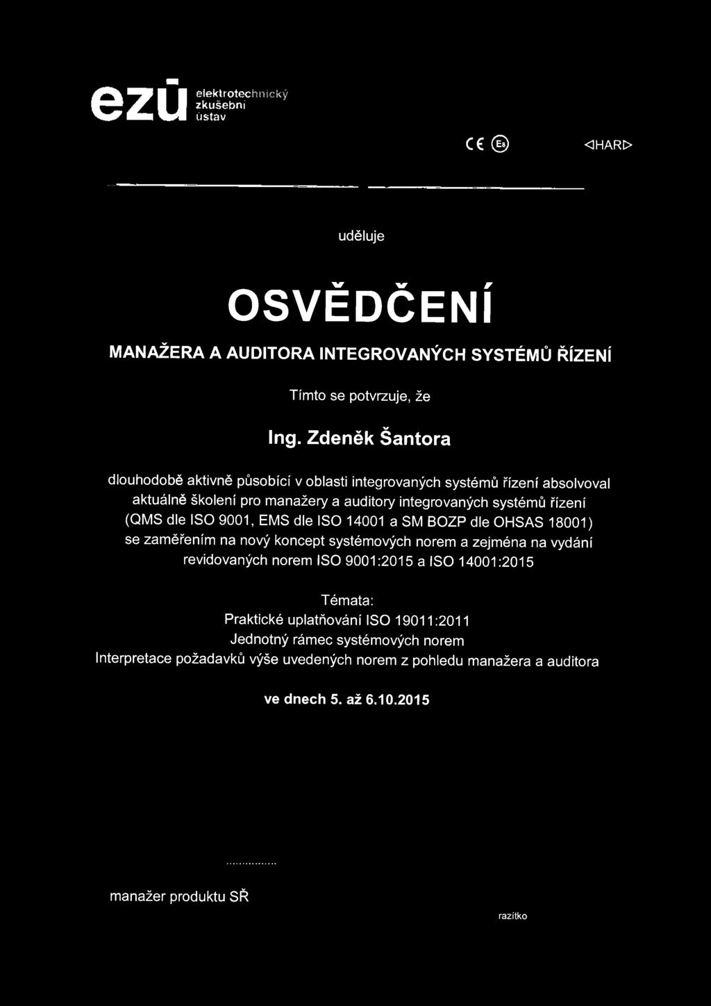 ISO 9001, EMS dle ISO 14001 a SM BOZP dle OHSAS 18001) se zaměřením na nový koncept systémových norem a zejména na vydání revidovaných norem ISO 9001:2015 a ISO 14001:2015