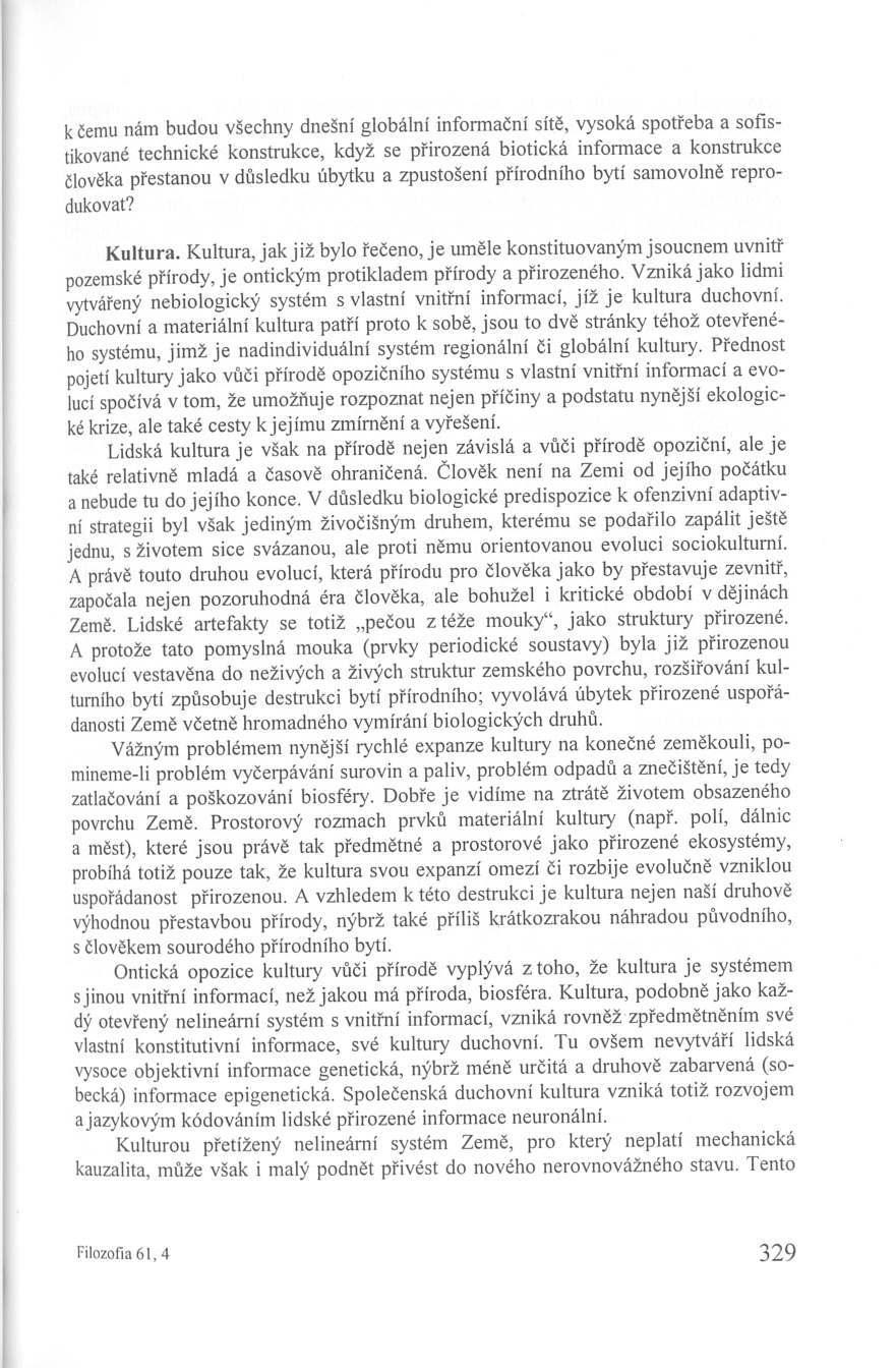 k čemu nám budou všechny dnešní globální informační sítě, vysoká spotřeba a sofistikované technické konstrukce, když se přirozená biotická informace a konstrukce člověka přestanou v důsledku úbytku a