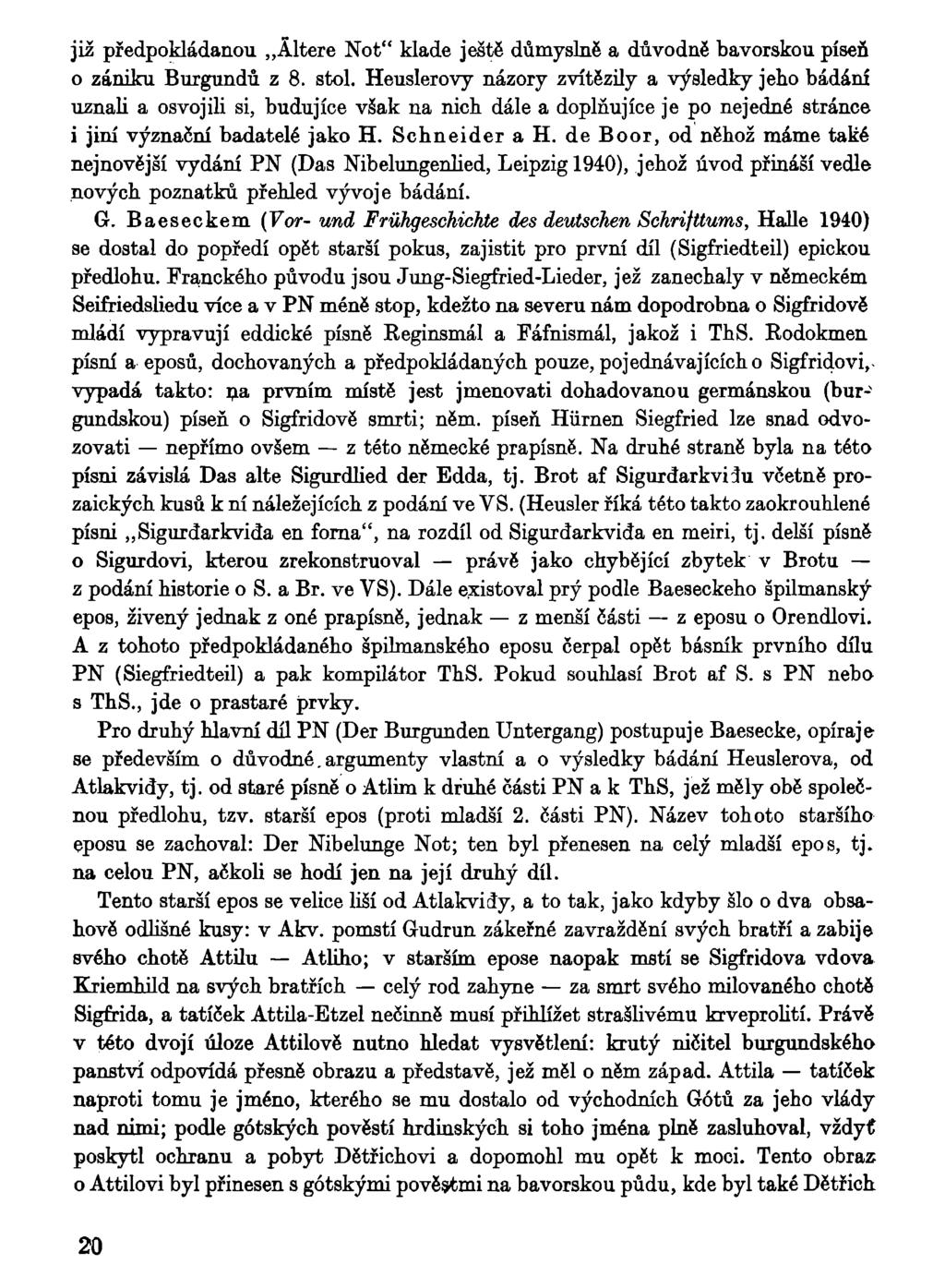 již předpokládanou Áltere Not" klade ještě důmyslně a důvodně bavorskou píseň 0 zániku Burgundů z 8. stol.