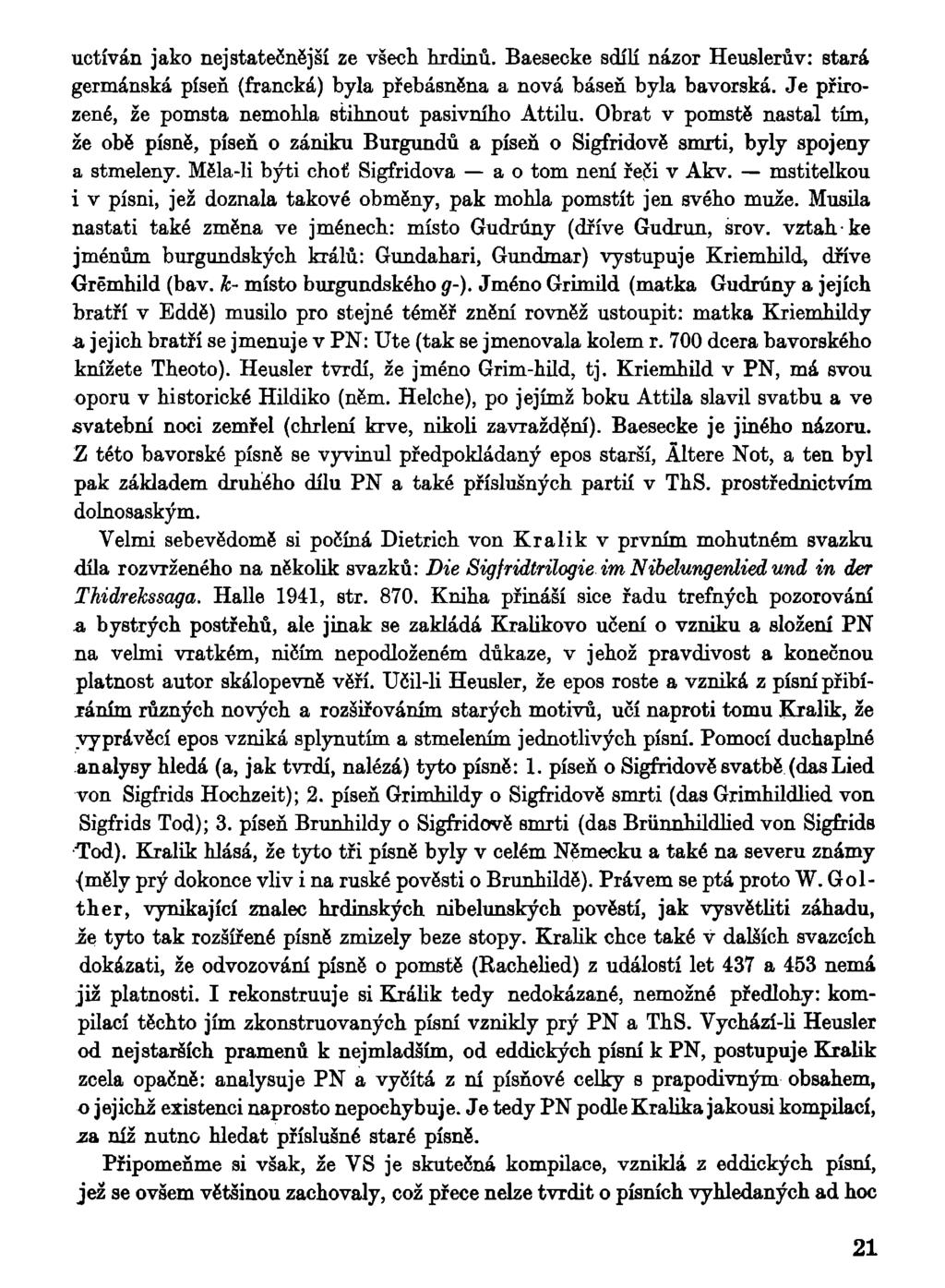 uctíván jako nejstatečnější ze všech hrdinů. Baesecke sdílí názor Heuslerův: stará germánská píseň (francká) byla přebásněna a nová báseň byla bavorská.