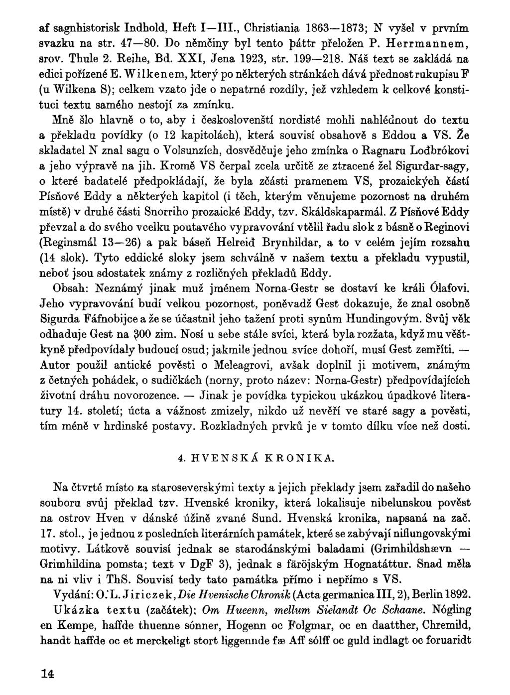 af sagnhistorisk Indhold, Heft I III., Christiania 1863 1873; N vyšel v prvním svazku na str. 47 80. Do němčiny byl tento páttr přeložen P. Herrmannem, srov. Thule 2. Reihe, Bd. XXI, Jena 1923, str.