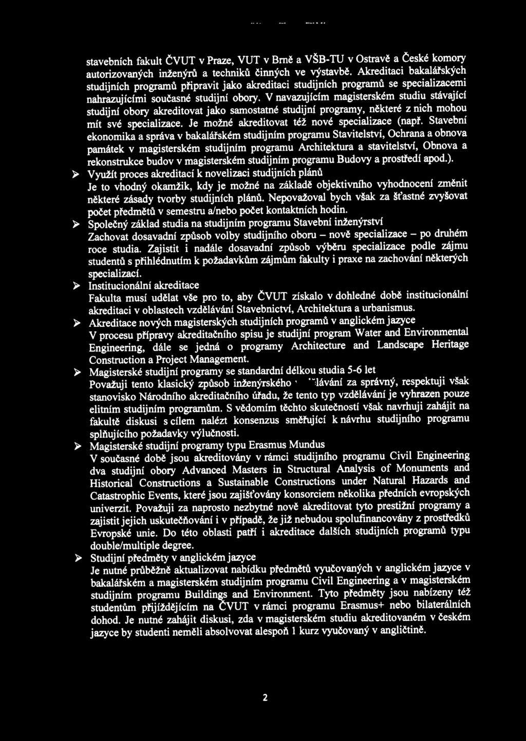 V navazujícím magisterském studiu stávající studijní obory akreditovat jako samostatné studijní programy, některé z nich mohou mít své specializace. Je možné akreditovat též nové specializace (např.