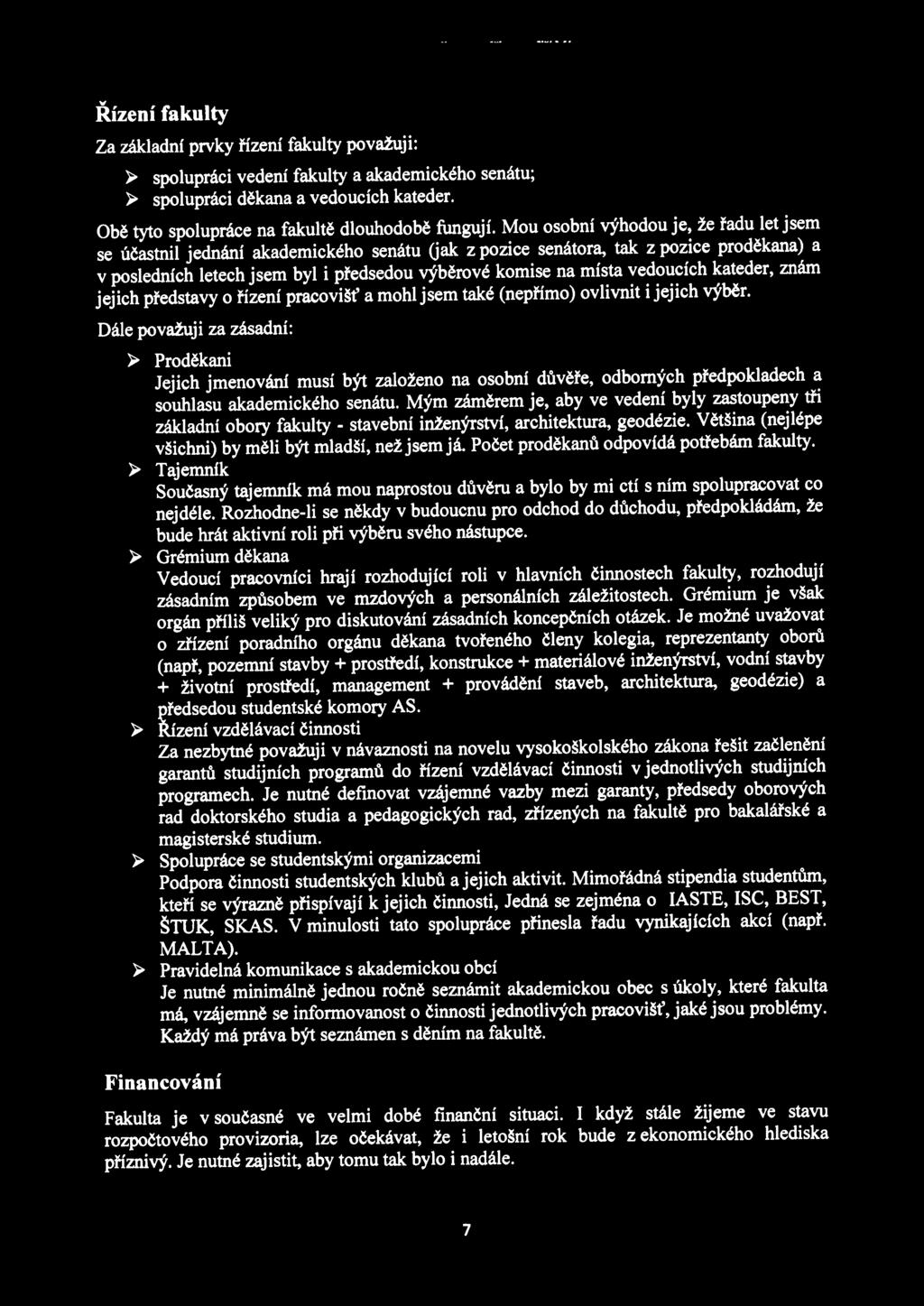 Mou osobní výhodou je, že řadu let jsem se účastnil jednání akademického senátu Gak z pozice senátora, tak z pozice proděkana) a v posledních letech jsem byl i předsedou výběrové komise na místa