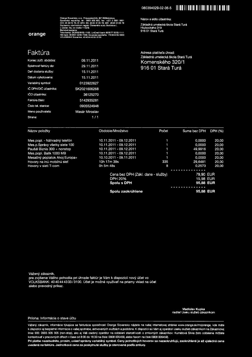 UniCredit bank: 8999 77 50 50 /1111 ING bank: 900001 4200/7300, Slovenská sporiteľňa: 176084455/0900 V O L K S B A N K Slovensko. 40 404 4 43 33 /31 00 H lubockého319 Koniec zúčt. obdobia: 09.11.2011 Adresa platiteľa úhrad: IC DPH/DIČ účastníka: číslo: 5142935281 Číslo tel.
